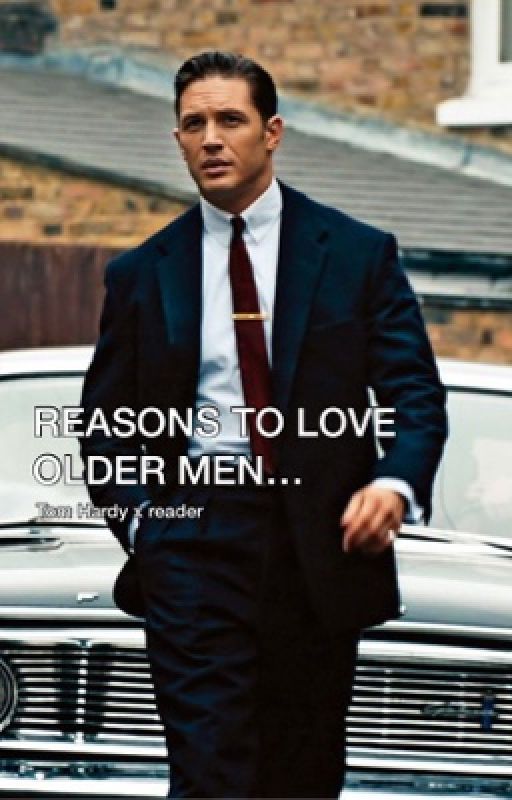 Reasons to love older men (Tom Hardy x reader) by tomsmytype