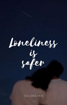 Loneliness is safer cover