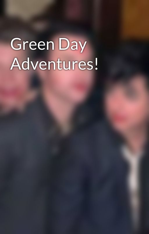 Green Day Adventures! by DangerTheKid