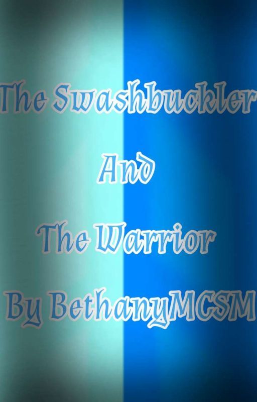 The Swashbuckler and The Warrior  by BethanyMCSM