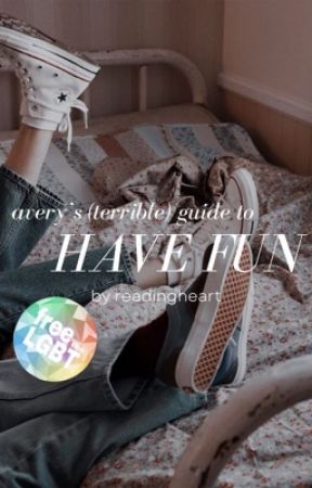 Avery's (terrible) Guide To Have Fun by readinheart