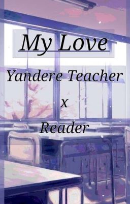 My Love (Yandere Teacher x Reader) cover