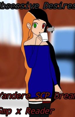 Obsessive Desires. (Yandere SCP Dream Smp x Therapist Fem Reader). *Completed!* cover