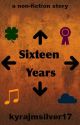 Sixteen Years by kyrajmsilver17