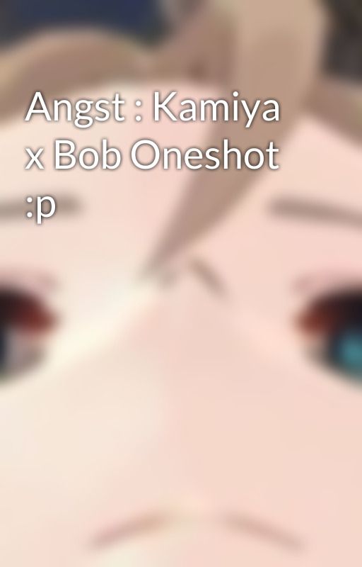 Angst : Kamiya x Bob Oneshot :p by wei_in_ashes