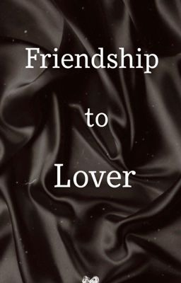 Friendship to lover cover