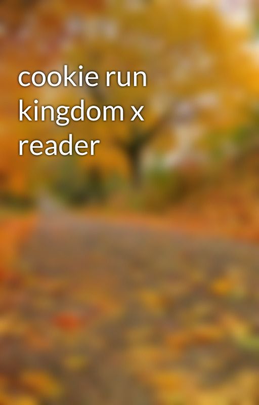 cookie run kingdom x reader by InotEsther