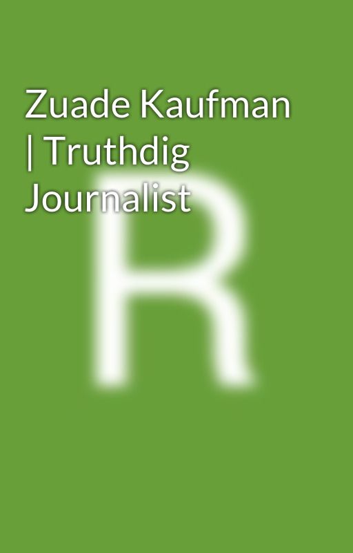 Zuade Kaufman | Truthdig Journalist by rogerscheon