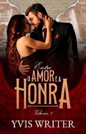 Entre o Amor e a Honra (Completo Na AMAZON) by Yvis_Writer