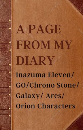 A Page From My Diary (All Inazuma Eleven Characters from all seasons) by RanTakuLover