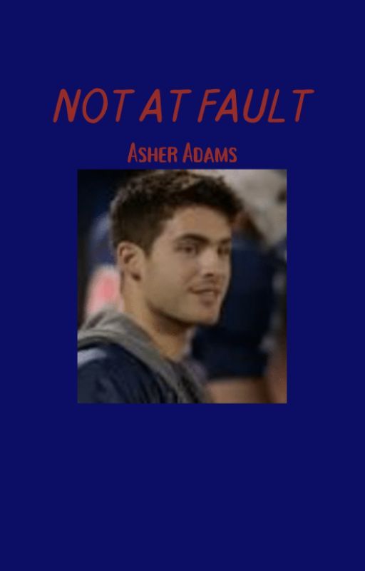 Not At Fault-Asher Adams by saralancesbae