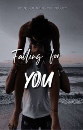 Falling for You | BOOK #3 OF ITS YOU TRILOGY by urhxeartts