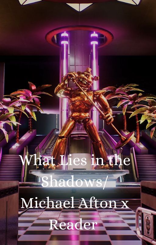 What lies in the shadows~~~ Michael Afton x Reader by Inksplatteredpaper