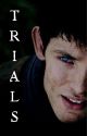 Trials | Merlin FanFiction (Merthur) by Lost_BlueBird