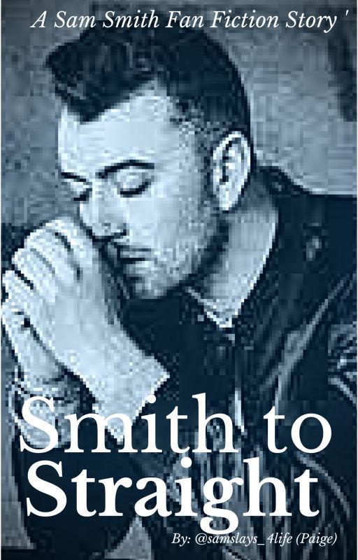 Smith To Straight(Sam Smith Fanfiction) by samslays_4life