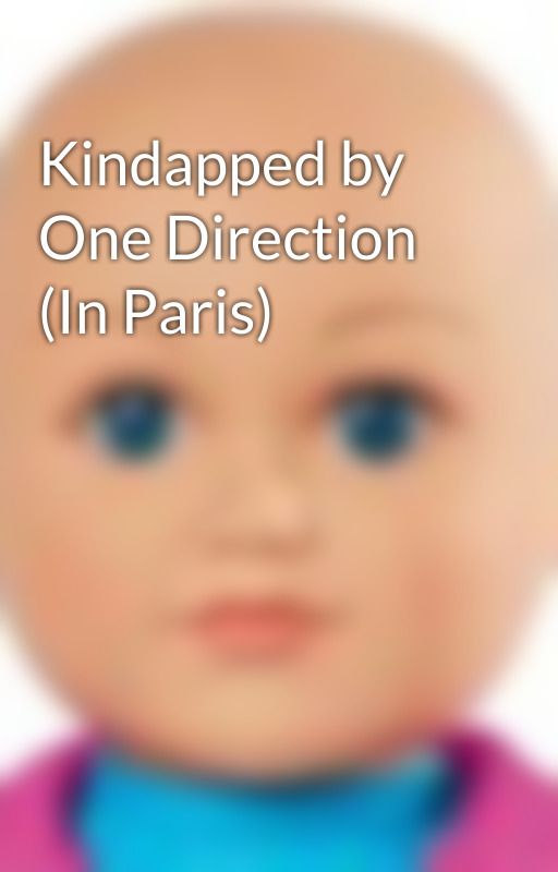 Kindapped by One Direction (In Paris) by FishesWishes