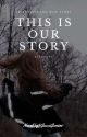 This Is Our Story  by -GucciGemini-