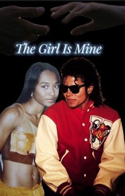 The Girl is Mine • MJ Fanfic • COMPLETED cover