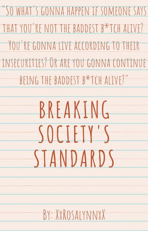 Breaking Society's Standards by XxRosalynnxX