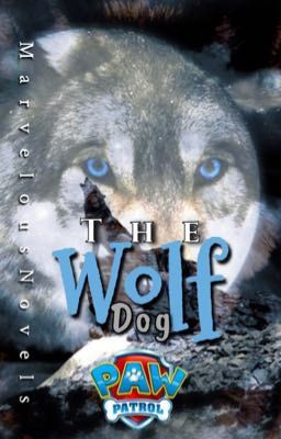 The Wolf Dog (PAW Patrol fanfiction) cover