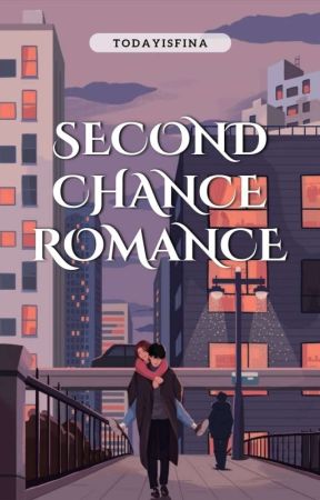 Second Chance Romance [Republish] ✓ by todayisfina