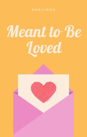 Meant to Be Loved by shelinza