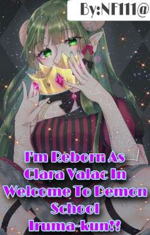 I'm Reborn As Clara Valac In Welcome To Demon School Iruma-kun!? by NurFatimah111