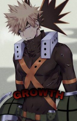 GROWTH || A Bakugou X Female Reader cover