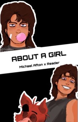 About A Girl [Michael Afton x Reader] cover