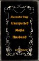 ALEXANDER RAY: UNEXPECTED MAFIA HUSBAND by CikInzzz