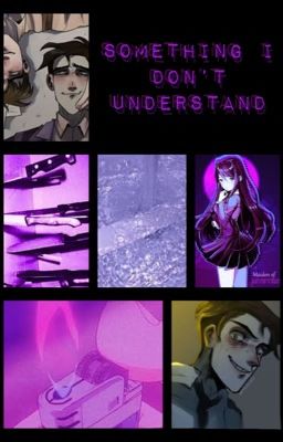 something i don't understand   |   William Afton x OC cover