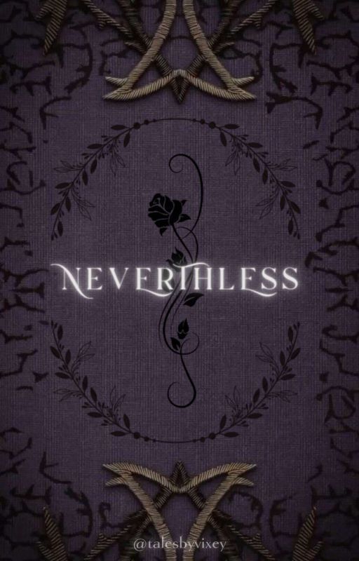 NEVERTHELESS by talesbyvixey