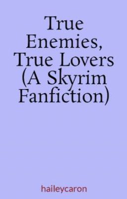 True Enemies, True Lovers (A Skyrim Fanfiction) cover