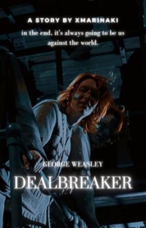 Dealbreaker                                                  Weasley x Reader by xmarinaki