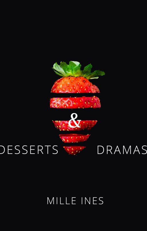 Desserts & Dramas by milleines