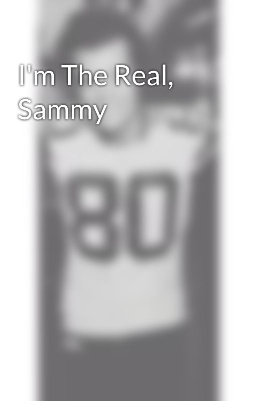 I'm The Real, Sammy by XxchloelexiexX