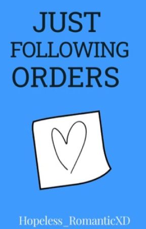 Just Following Orders by hopeless_romanticXD