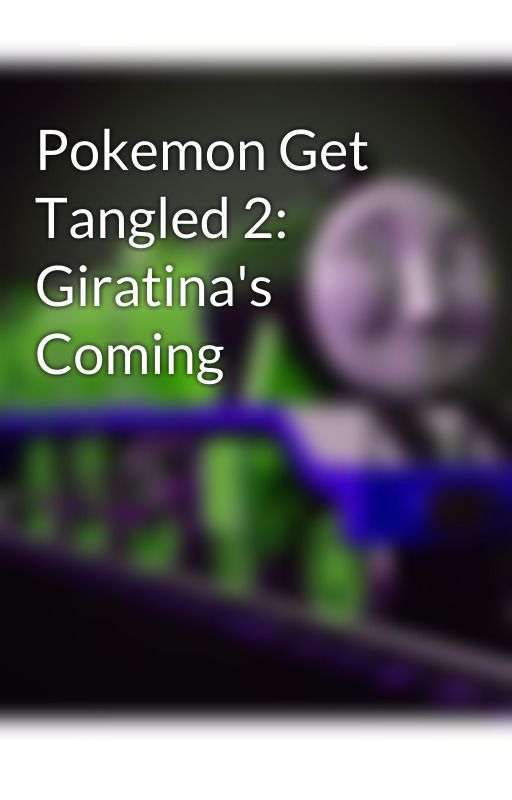 Pokemon Get Tangled 2: Giratina's Coming by SethEaton1