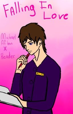 Falling In Love (Michael Afton x Fem Reader Fanfic) cover