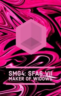 SMG4: SFA6 VII Maker of Widows cover