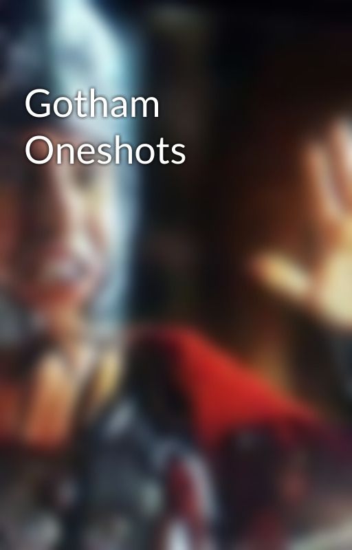 Gotham Oneshots  by Mother-Brocker