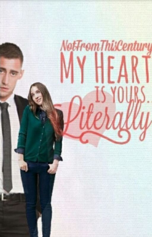 My Heart is Yours... Literally. [On-Hold] by NotFromThisCentury