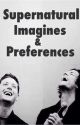 Supernatural Imagines & Preferences by CydneyJardine