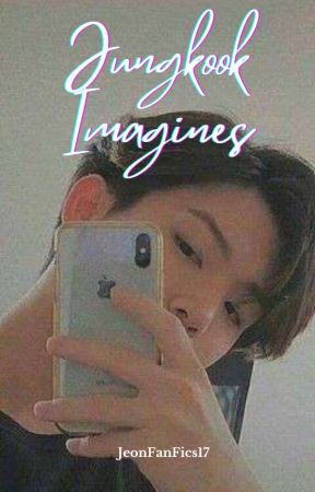 Jungkook Imagines by JeonFanFics17