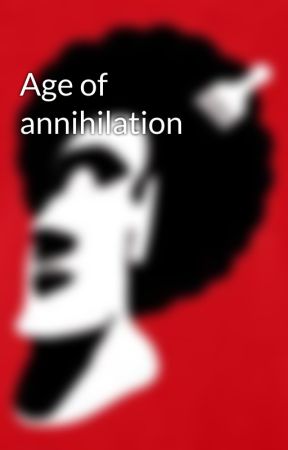 Age of annihilation by Psi-Chaotic