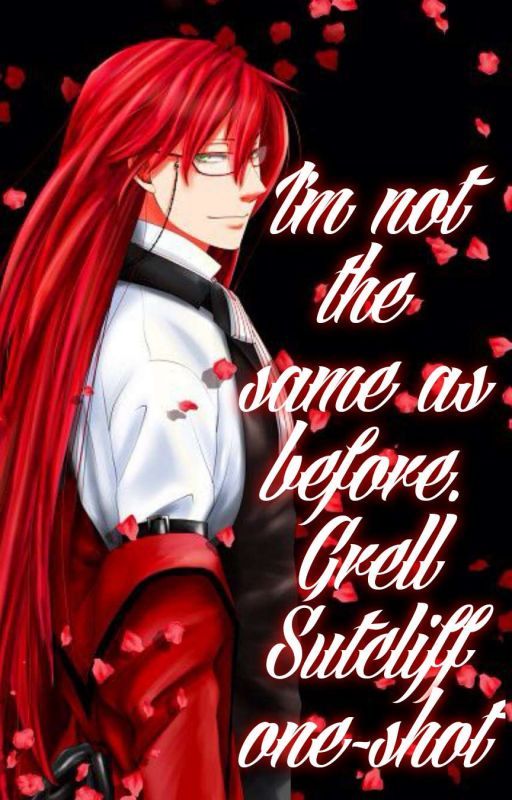 I'm not the same as before. Grell Sutcliff one-shot by AgnieszkaKot3