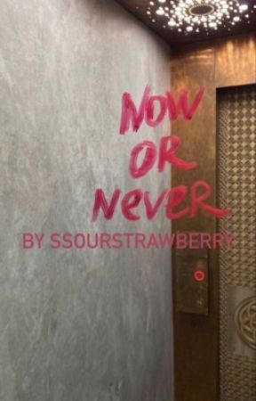 Now or Never  by ssourstawberry