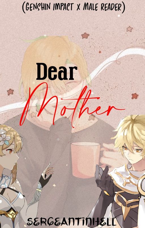 Dear Mother (Genshin Impact x Male Reader) by sergeantinhell