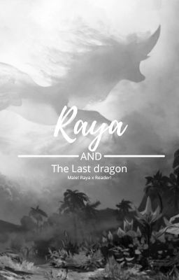 Raya and the Last Dragon (Male! Raya x Reader) cover