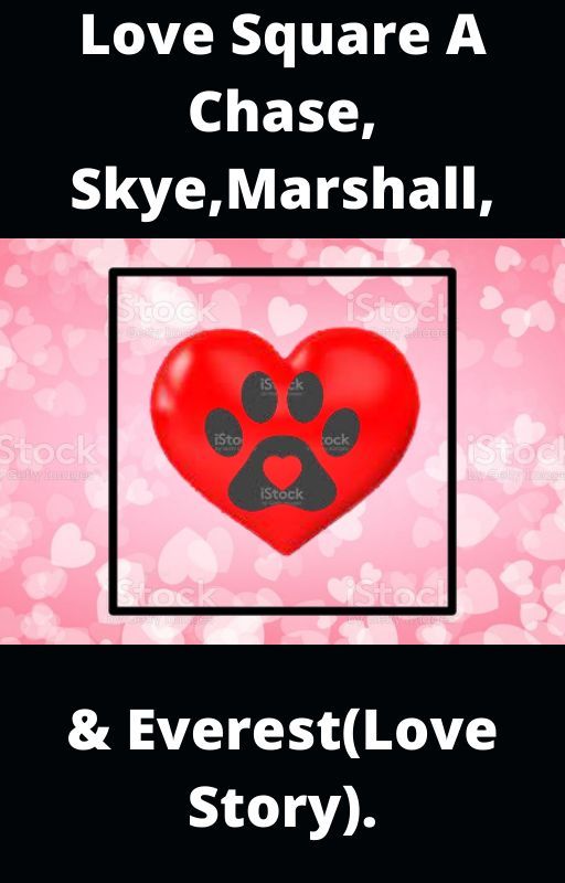 Love Square A Chase, Skye, Marshall, & Everest(Love Story). by outofworldreader